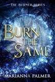  Marianna Palmer - Burn the Same - The Burner Trilogy, #1.