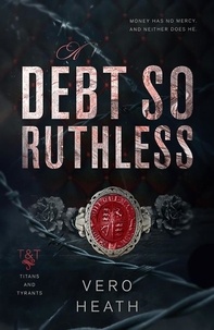  Vero Heath - A Debt So Ruthless - Titans and Tyrants, #1.