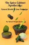  Richard Krause - The Spice Cabinet Apothecary: Natural Health at Your Fingertips".