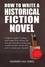  Hackney and Jones - How To Write A Historical Fiction Novel: A Beginner's Guide To Writing A Novel Outline From Scratch - How To Write A Winning Fiction Book Outline.