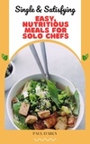  Paul D'Arcy - Single &amp; Satisfying: Easy, Nutritious Meals for Solo Chefs.