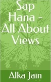  Alka Jain - Sap Hana - All About Views.