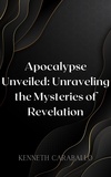  Kenneth Caraballo - Apocalypse Unveiled: Unraveling the Mysteries of Revelation.