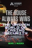  MELVYN C.C. VALENZUELA - The House Always Wins: The Unseen World of Casino Security.
