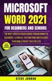  Steve Jordan - Microsoft Word 2021 For Beginners And Seniors: The Most Updated Crash Course from Beginner to Advanced | Learn All the Functions and Features to Become a Pro in 7 Days or Less.