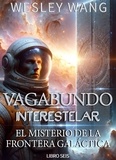  Wesley Wang - Vagabundo Interestelar: El Misterio de la Frontera Galáctica - Vagabundo Interestelar, #6.