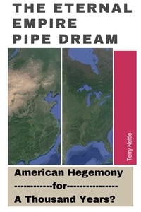  Terry Nettle - The Eternal Empire Pipe Dream: American Hegemony For A Thousand Years?.