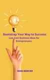  Marsha Meriwether - Bootstrap Your Way to Success: Low Cost Business Ideas for Entrepreneurs.