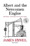  James Hywel - Albert and the Newcomen Engine - The Adventures of Albert Mouse, #12.
