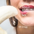  KR Gregg - Know About Other Sex.