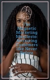  Sarah W Muriithi - The Magnetic Marketing Manifesto: Attracting Customers like Never Before.