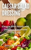  john ahmad - Caesar Salad Dressing.