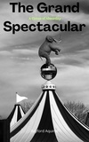  Rayford Aquirre - The Grand Spectacular: A Circus of Absurdity.