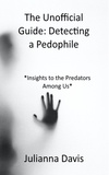  Julianna Davis - The Unofficial Guide: Detecting a Pedophile.