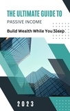  Dismas Benjai - The Ultimate Guide to Passive Income: Build Wealth While You Sleep.