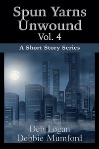  Debbie Mumford et  Deb Logan - Spun Yarns Unwound Volume 4: A Short Story Series - Spun Yarns Unwound, #4.