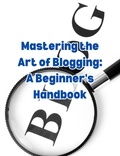  People with Books - Mastering the Art of Blogging: A Beginner's Handbook.