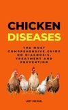  Lady Rachael - Chicken Diseases: The Most Comprehensive Guide On Diagnosis, Treatment And Prevention.