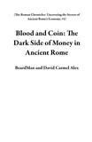  BeardMan et  David Carmel Alex - Blood and Coin: The Dark Side of Money in Ancient Rome - The Roman Chronicles: Uncovering the Secrets of Ancient Rome's Economy, #1.