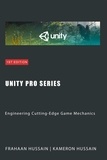  Kameron Hussain et  Frahaan Hussain - Unity Pro Series: Engineering Cutting-Edge Game Mechanics - Unity Game Development Series.