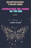  Luna Glow - Empower Your 30s: Affirmations for Women on the Rise.