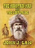  John J. Law - The Mountain Man and The Lost Tribe.