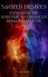 Jan Jacobus Kriel - Sacred Desires, Exploring the Spiritual Influence on Human Sexuality.