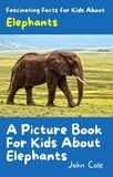  John Cole - A Picture Book for Kids About Elephants - Fascinating Animal Facts, #2.