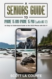  Scott La Counte - A Seniors Guide to iPhone 15 and iPhone 15 pro (with iOS 17): An Easy to Understand Guide to the 2023 iPhone with iOS 17.