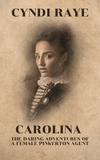  Cyndi Raye - Carolina - The Daring Adventures of a Female Pinkerton Agent.