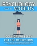  Connor Whiteley - Psychology Worlds Issue 14: CBT For Depression A Clinical Psychology Introduction To Cognitive Behavioural Therapy For Depression - Psychology Worlds, #14.