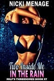  Nicki Menage - Two Inside Me In The Rain : MILF’s Threesomes 57 (MFM Threesome Erotica Anal Sex Erotica MILF Erotica) - Milf's Threesomes, #57.