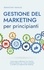  Sebastian Wahlig - Gestione del marketing per principianti: Come creare e affermare il suo marchio, costruire relazioni con i clienti e aumentare le vendite con la gestione del marketing..