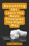  ADIL KHAN - Accounting 101 Learn The Basic Principles The Right Way.