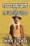  John J. Law - The Final Days of the Last Gunslinger.