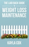  Kayla Cox - The Laid Back Guide to Weight Loss Maintenance - The Laid Back Guide Back Guide to Weight Loss, #3.