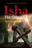  Henry Goldman - Isha The Origin:  The Complete Saga: An Exciting Novel of Adventure, Fiction, and Ancient Mythology..
