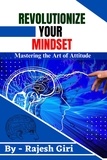  Rajesh Giri - Revolutionize Your Mindset: Mastering the Art of Attitude.