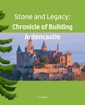  T. R. Waven - Stone and Legacy: Chronicle of Building Ardencastle.
