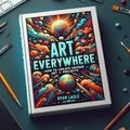  Ryan Laule - Art Everywhere: How to Create Unique Art Projects.