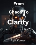  Arpit Kumar - From Chaos To Clarity.