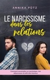  Annika Pütz - Le narcissisme dans les relations: Comment reconnaître un narcissique, s'en débarrasser et enfin être heureux.