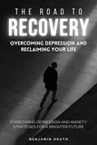  Benjamin Drath - The Road To Recovery : Overcoming Depression And Reclaiming Your Life.