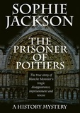  Sophie Jackson - The Prisoner of Poitiers - History Mysteries, #1.