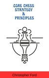  Christopher Ford - Core Chess Strategy &amp; Principles - The Chess Collection.