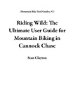  Stan Clayton - Riding Wild: The Ultimate User Guide for Mountain Biking in Cannock Chase - Mountain Bike Trail Guides, #1.