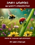  Sage Sterling - Small Wonders:An Insect's Perspective.