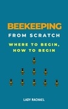 Lady Rachael - Beekeeping From Scratch: Where To Begin, How To Begin.