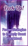  Salvador Alcaraz - Perk Up! Proven Strategies to Instantly Boost Your Mood.