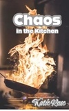  Katie Rose - Chaos in the Kitchen.